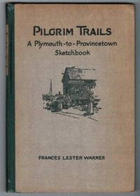 Pilgrim Trails: A Plymouth-to-Provincetown Sketchbook by Frances Lester Warner