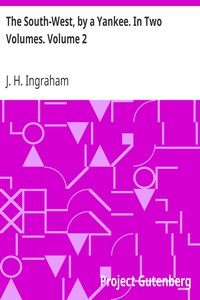 The South-West, by a Yankee. In Two Volumes. Volume 2 by J. H. Ingraham