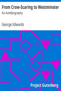 From Crow-Scaring to Westminster: An Autobiography by George Edwards