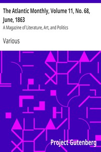 The Atlantic Monthly, Volume 11, No. 68, June, 1863 by Various
