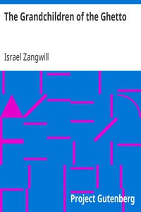 The Grandchildren of the Ghetto by Israel Zangwill