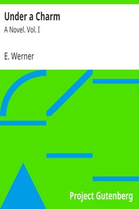 Under a Charm: A Novel. Vol. I by E. Werner