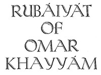 Rubáiyát of Omar Khayyam, Rendered into English Verse by Omar Khayyam