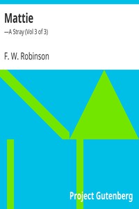 Mattie:—A Stray (Vol 3 of 3) by F. W. Robinson