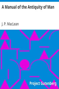 A Manual of the Antiquity of Man by J. P. MacLean