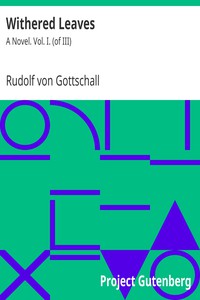 Withered Leaves: A Novel. Vol. I. (of III) by Rudolf von Gottschall