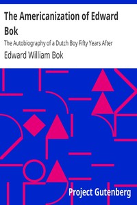 The Americanization of Edward Bok by Edward William Bok