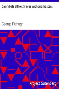 Cannibals all! or, Slaves without masters by George Fitzhugh