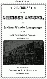 Dictionary of the Chinook Jargon, or Indian Trade Language, of the North Pacific