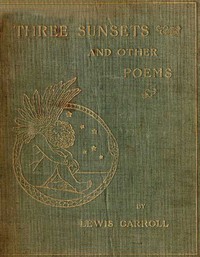 Three Sunsets and Other Poems by Lewis Carroll