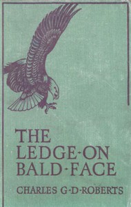 The Ledge on Bald Face by Sir Charles G. D. Roberts