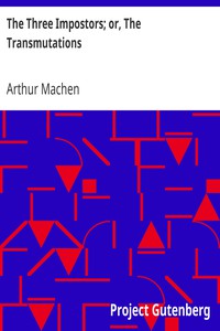 The Three Impostors; or, The Transmutations by Arthur Machen