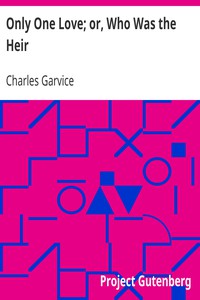 Only One Love; or, Who Was the Heir by Charles Garvice