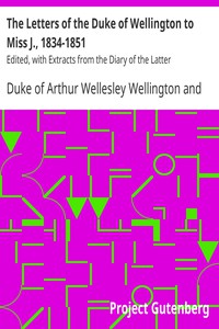 The Letters of the Duke of Wellington to Miss J., 1834-1851 by Wellington