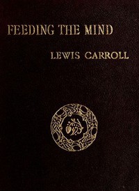 Feeding the Mind by Lewis Carroll