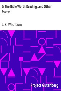 Is The Bible Worth Reading, and Other Essays by L. K. Washburn