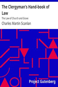 The Clergyman's Hand-book of Law: The Law of Church and Grave by Scanlan