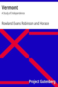 Vermont: A Study of Independence by Rowland Evans Robinson