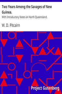 Two Years Among the Savages of New Guinea. by W. D. Pitcairn