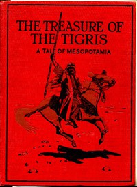 The Treasure of the Tigris: A Tale of Mesopotamia by A. F. Mockler-Ferryman