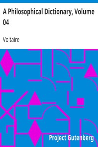 A Philosophical Dictionary, Volume 04 by Voltaire