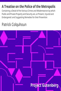 A Treatise on the Police of the Metropolis by Patrick Colquhoun