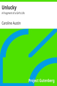 Unlucky: A Fragment of a Girl's Life by Caroline Austin