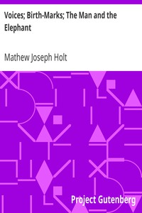 Voices; Birth-Marks; The Man and the Elephant by Mathew Joseph Holt