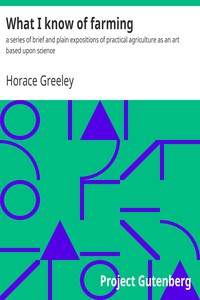 What I know of farming: by Horace Greeley