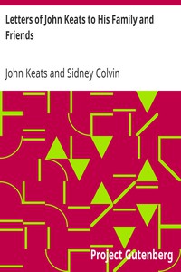 Letters of John Keats to His Family and Friends by John Keats