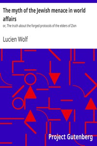 The myth of the Jewish menace in world affairs by Lucien Wolf