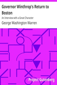 Governor Winthrop's Return to Boston: An Interview with a Great Character by Warren