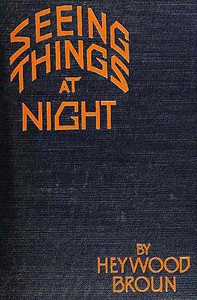 Seeing Things at Night by Heywood Broun