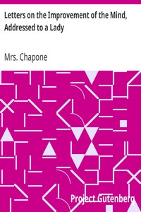 Letters on the Improvement of the Mind, Addressed to a Lady by Mrs. Chapone