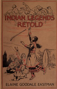 Indian Legends Retold by Elaine Goodale Eastman