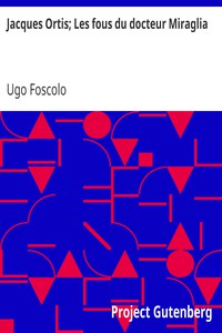 Jacques Ortis; Les fous du docteur Miraglia by Ugo Foscolo