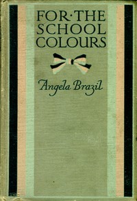 For the School Colours by Angela Brazil