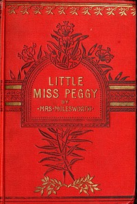 Little Miss Peggy: Only a Nursery Story by Mrs. Molesworth