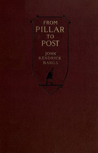 From Pillar to Post: Leaves from a Lecturer's Note-Book by John Kendrick Bangs