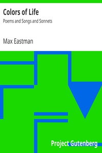 Colors of Life: Poems and Songs and Sonnets by Max Eastman