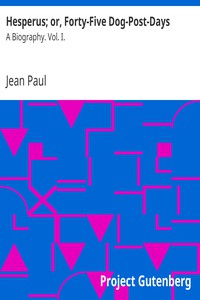 Hesperus; or, Forty-Five Dog-Post-Days: A Biography. Vol. I. by Jean Paul