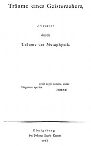 Träume eines Geistersehers, erläutert durch Träume der Metaphysik by Immanuel Kant