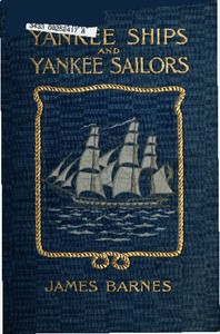 Yankee Ships and Yankee Sailors: Tales of 1812 by James Barnes