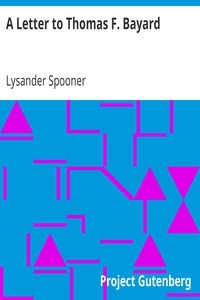 A Letter to Thomas F. Bayard by Lysander Spooner