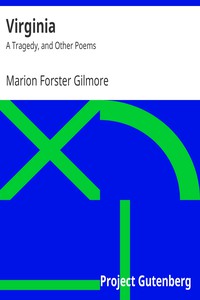 Virginia: A Tragedy, and Other Poems by Marion Forster Gilmore