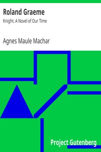 Roland Graeme: Knight. A Novel of Our Time by Agnes Maule Machar