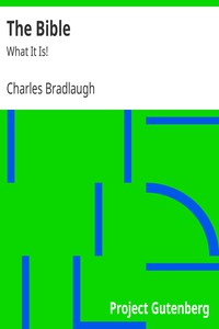 The Bible: What It Is! by Charles Bradlaugh