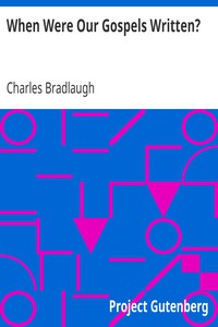 When Were Our Gospels Written? by Charles Bradlaugh