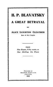 H. P. Blavatsky; A Great Betrayal by Alice Leighton Cleather