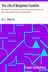 The Life of Benjamin Franklin by M. L. Weems